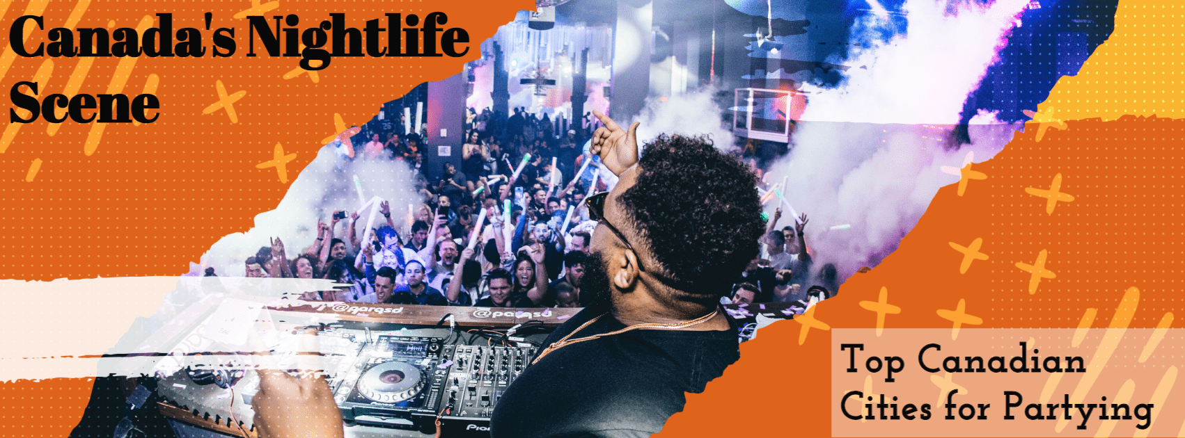 Canada’s nightlife Scene- top Canadian cities for partying